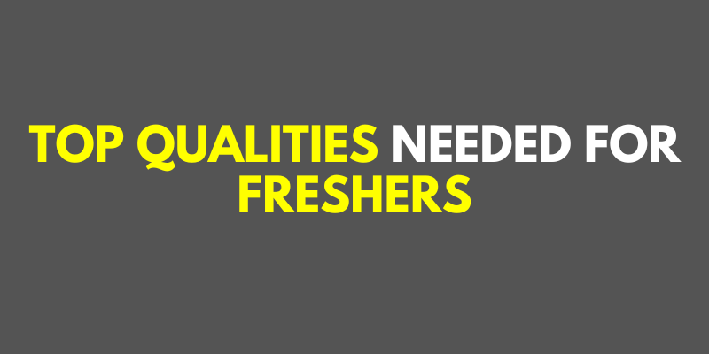 Top Qualities Needed For Freshers