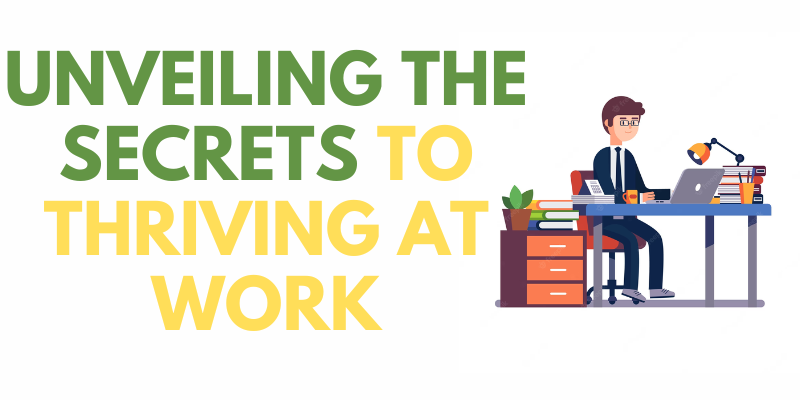 Unveiling the Secrets to Thriving at Work