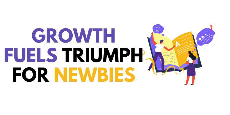 Growth Fuels Triumph For Newbies